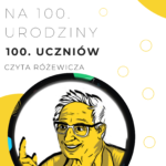 Na 100. urodziny 100. uczniów czyta Różewicza!