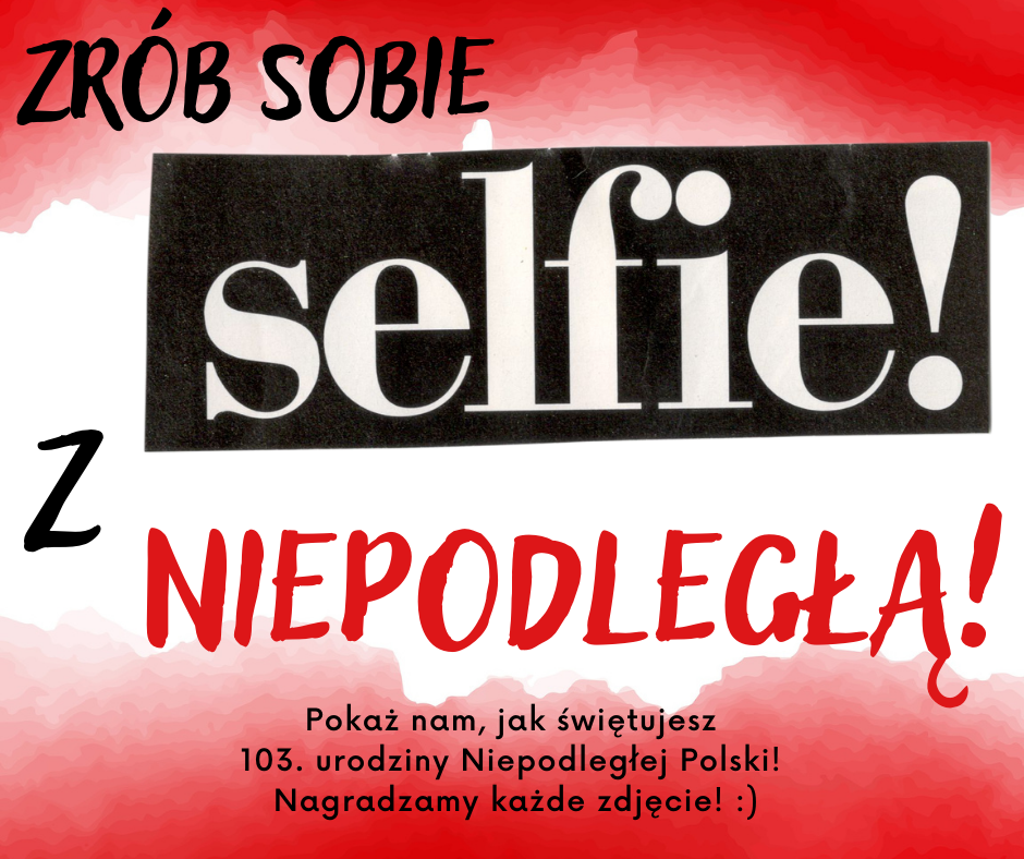 Zdjęcie przedstawia plakat "Zrób sobie selfie z niepodległą".