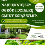 Pokaż najpiękniejszy ogród lub działkę w gminie Książ Wlkp.!