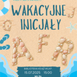 Ostatnie zapisy na warsztaty "Wakacyjne inicjały"!