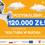 Pozyskaliśmy 120 tys. zł na realizację projektu pt. „Kultura w Ruchu: wycieczki, warsztaty i plenerowe wydarzenia”!