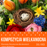 Zrób z nami wielkanocną kompozycję florystyczną!
